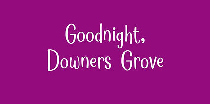 Goodnight, Downers Grove