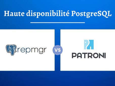 Quelle solution de haute disponibilité PostgreSQL ? Cluster repmgr vs. Cluster Patroni : Comparaison, Avantages et Inconvénients