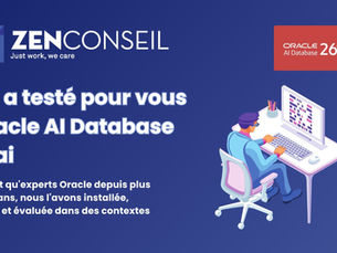 Zen Conseil - On a testé pour vous Oracle AI Database 26ai.