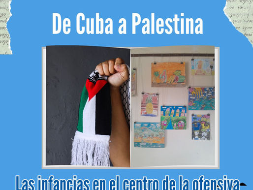 De Palestina a Cuba.                                Las infancias en el centro de la embestida imperialista
