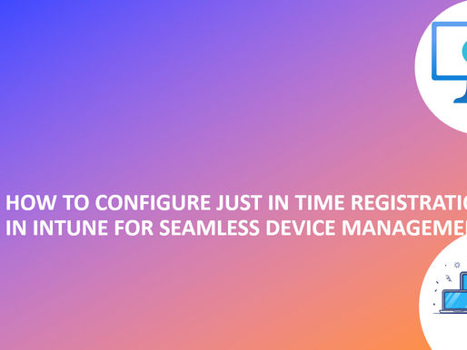 How to Configure Just In Time Registration in Intune for Seamless Device Management