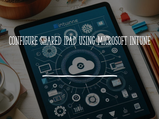 Configure Shared iPad Using Microsoft Intune