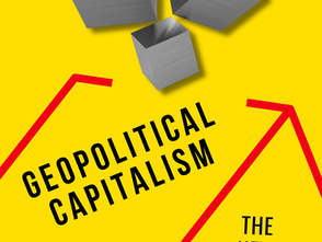 Geopolitical Capitalism: How Geopolitics Is Rewriting the Global Economy