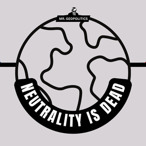 Geopolitical Neutrality Is Officially Dead. Everybody Must Pick Sides.