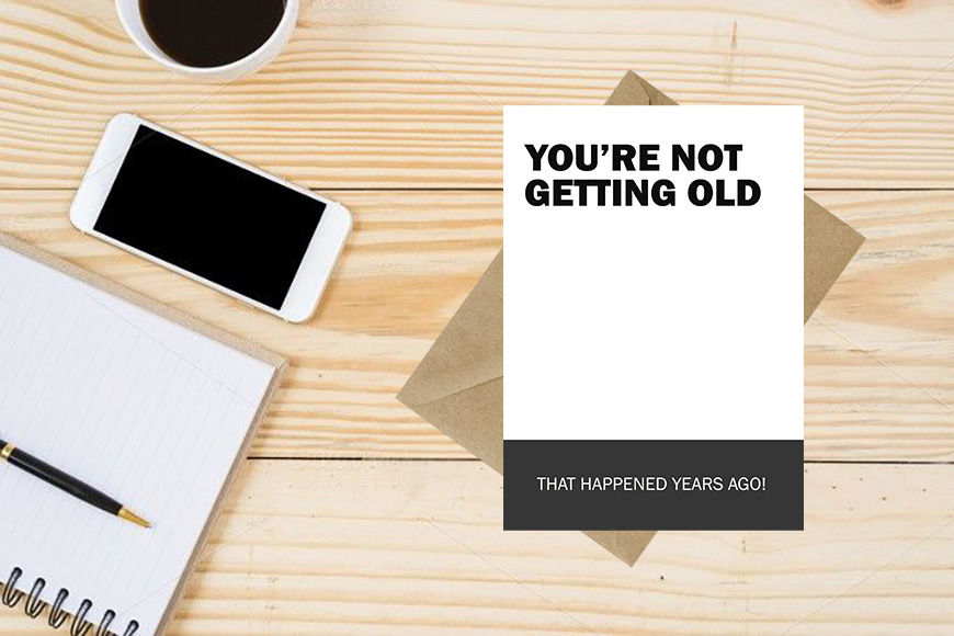 Thumbnail: You're Not Getting Old That Happened Years Ago Greeting Card