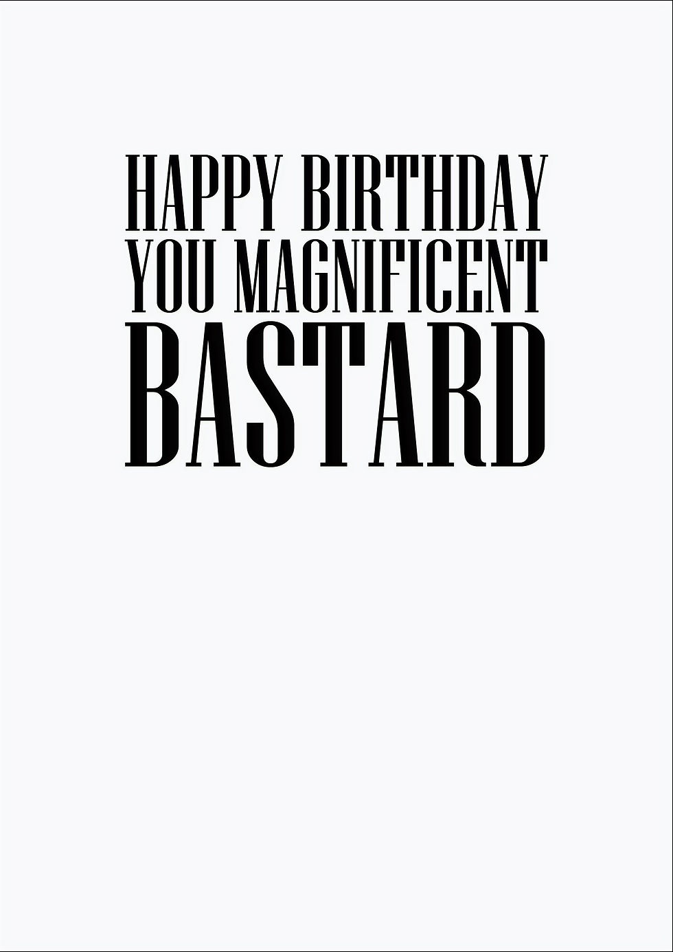 Happy Birthday You Magnificent Bastard Greeting Card