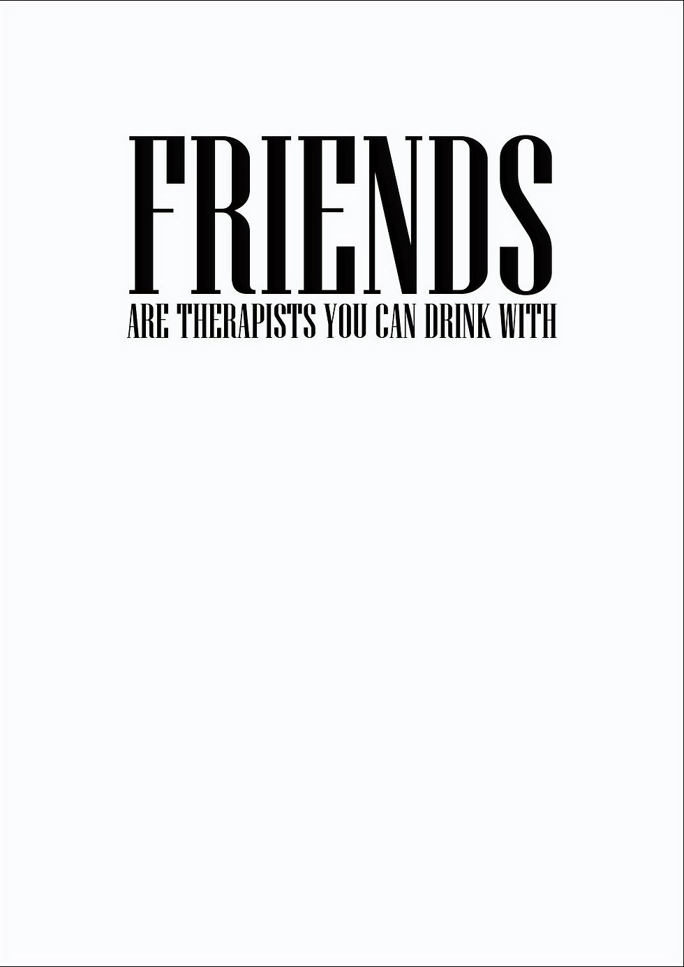 Friends Are Therapists You Can Drink With Greeting Card