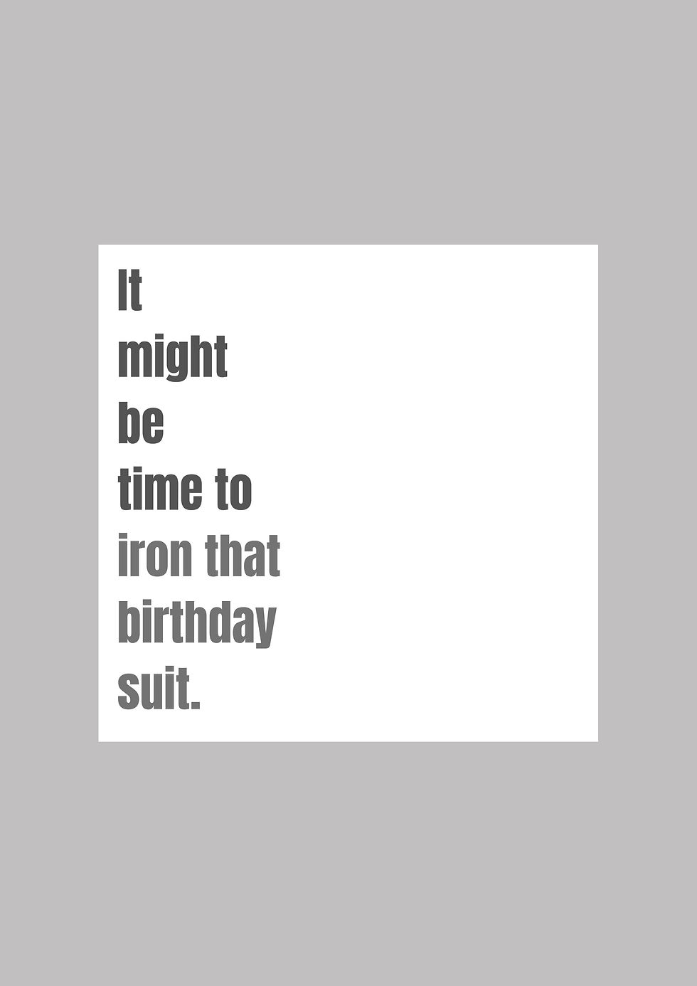 It Might Be Time To Iron That Birthday Suit Funny Birthday Card