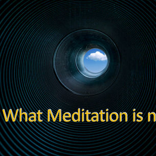 What Meditation is not