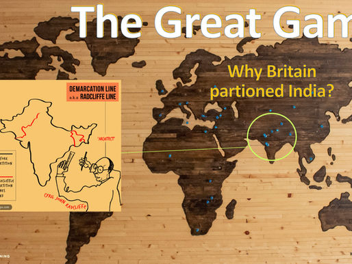 The Great Game - Why Britain partitioned India?