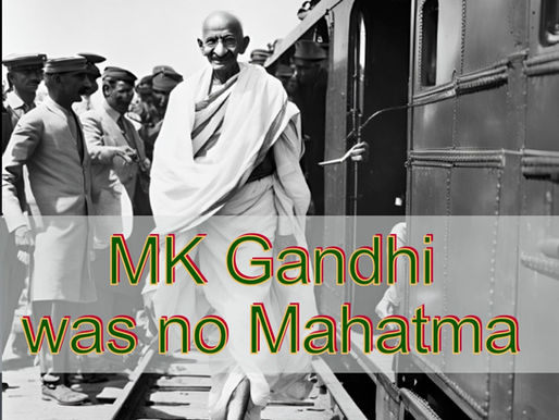 MK Gandhi was no Mahatma