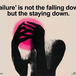 Failure is not the falling down, but the staying down.