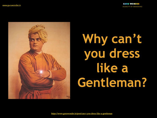 Can't you dress like a gentleman?
