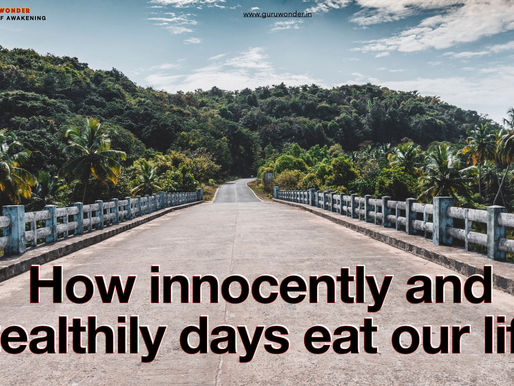 Days eat up our life