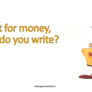 If it's not for money, then why do you write?