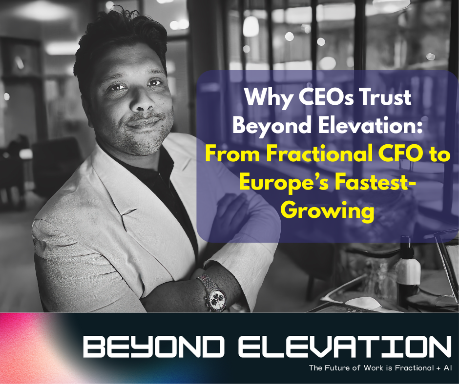 Why CEOs Trust Beyond Elevation: From Fractional CFO to Europe’s Fastest-Growing