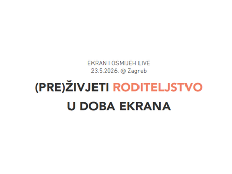 Tekst Ekran i osmijeh live 23.5.2026. u Zagrebu; Naslov: (Pre)živjeti roditeljstvo u doba ekrana