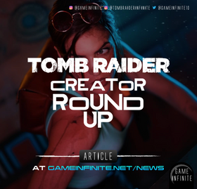 Tomb Raider Creator Round Up