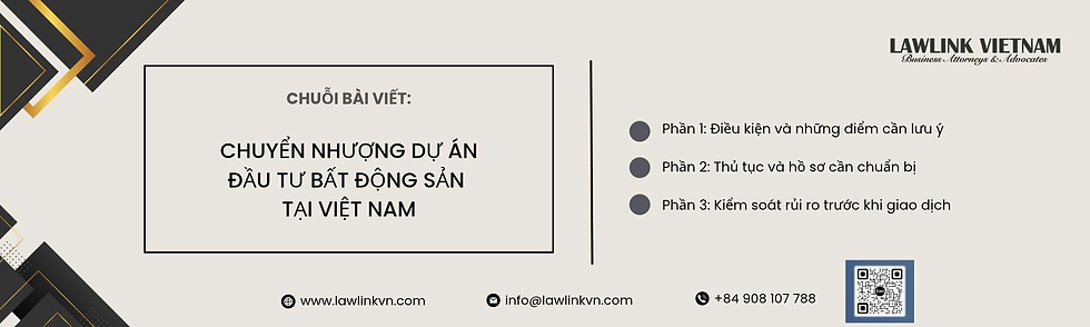 CHUYỂN NHƯỢNG DỰ ÁN ĐẦU TƯ BẤT ĐỘNG SẢN TẠI VIỆT NAM (PHẦN 2)