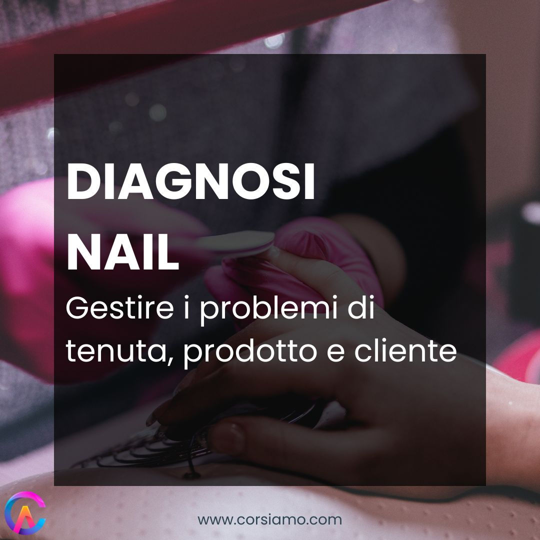Corso Problematiche e Diagnosi Nail – Gestire tenuta, prodotto e cliente
