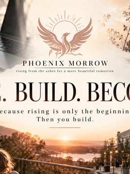 Phoenix Morrow RISE. BUILD. BECOME. cover image representing rising, rebuilding, motherhood, creativity, and creating a more beautiful tomorrow.