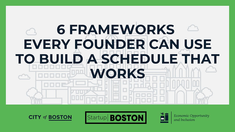 6 Frameworks Every Founder Can Use to Build a Schedule That Works