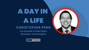A Day In A Life: Christopher Penn - Chief Data Scientist, Trust Insights