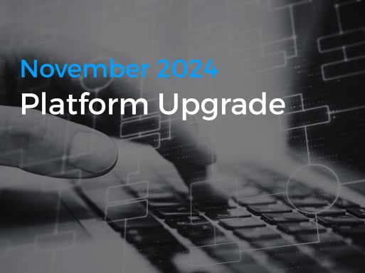 PLATFORM UPGRADE:                        3 New Modules Delivering Confidence and Saving You Time