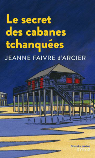 Le secret des cabanes tchanquées - Jeanne Faivre d'Arcier
