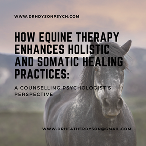 How Equine Therapy Enhances Holistic and Somatic Healing Practices: A Counselling Psychologist’s Perspective