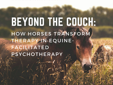 Beyond the Couch: How Horses Transform Therapy in Equine-Facilitated Psychotherapy