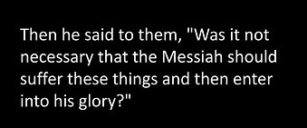 Then+he+said+to+them,+Was+it+not+necessary+that+the+Messiah+should+suffer+these+things+and