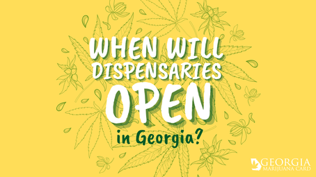 When Will Dispensaries Open in GA?