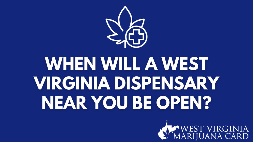 When Will a West Virginia Medical Marijuana Dispensary Near You be Open?