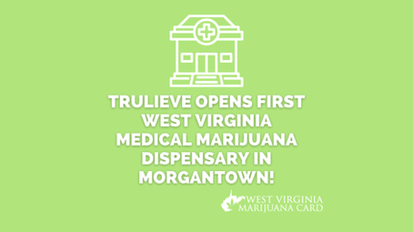 West Virginia Finally Gets Medical Marijuana Dispensary in Morgantown!