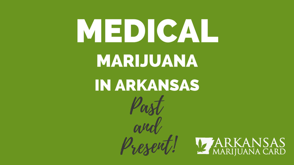 Medical Marijuana in Arkansas Past and Present Arkansas Marijuana Card