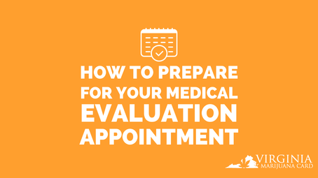 Ways to Get Ready For Your Virginia Medical Marijuana Evaluation Appointment