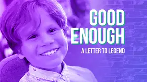 Good Enough – A Letter to Legend