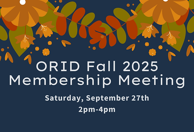 ORID Fall 2025 Membership Meeting Saturday, September 27th 2pm-4pm