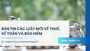 BẢN TIN CÁC LUẬT MỚI VỀ THUẾ, KẾ TOÁN VÀ BẢO HIỂM