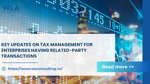 KEY UPDATES OF DECREE NO. 20/2025/NĐ-CP ON TAX MANAGEMENT FOR ENTERPRISES HAVING RELATED-PARTY TRANSACTIONS