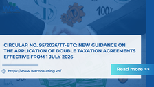 CIRCULAR NO. 95/2026/TT-BTC: NEW GUIDANCE ON THE APPLICATION OF DOUBLE TAXATION AGREEMENTS EFFECTIVE FROM 1 JULY 2026