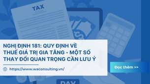 NGHỊ ĐỊNH 181: QUY ĐỊNH VỀ THUẾ GIÁ TRỊ GIA TĂNG - MỘT SỐ THAY ĐỔI QUAN TRỌNG CẦN LƯU Ý