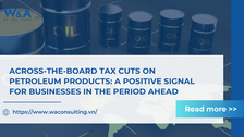 ACROSS-THE-BOARD TAX CUTS ON PETROLEUM PRODUCTS: A POSITIVE SIGNAL FOR BUSINESSES IN THE PERIOD AHEAD