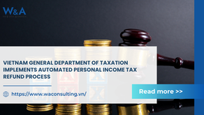 VIETNAM GENERAL DEPARTMENT OF TAXATION IMPLEMENTS AUTOMATED PERSONAL INCOME TAX REFUND PROCESS