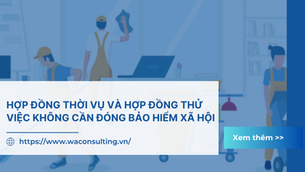 HỢP ĐỒNG THỜI VỤ VÀ HỢP ĐỒNG THỬ VIỆC KHÔNG CẦN ĐÓNG BẢO HIỂM XÃ HỘI