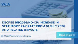 DECREE 161/2026/ND-CP: INCREASE IN STATUTORY PAY RATE FROM 01 JULY 2026 AND RELATED IMPACTS