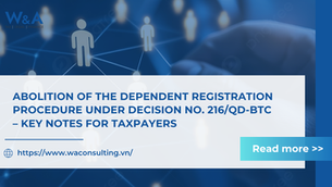ABOLITION OF THE DEPENDENT REGISTRATION PROCEDURE UNDER DECISION NO. 216/QD-BTC – KEY NOTES FOR TAXPAYERS
