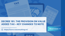 DECREE 181: PROVISIONS ON VALUE ADDED TAX - SOME IMPORTANT CHANGES TO NOTE