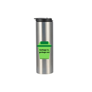 "Garbage in, Garbage Out" Skinny Tumbler - $35